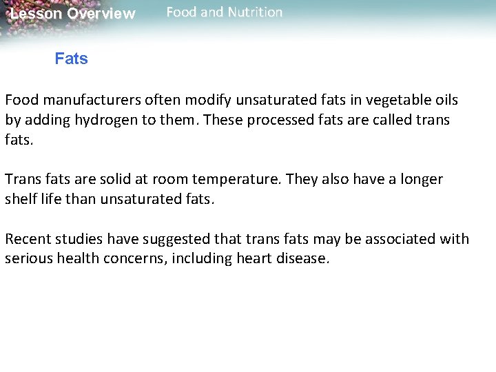 Lesson Overview Food and Nutrition Fats Food manufacturers often modify unsaturated fats in vegetable