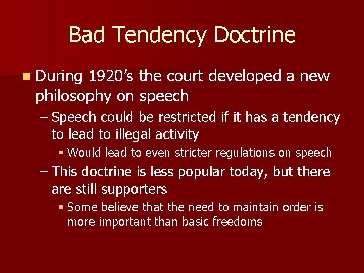 Bad Tendency Doctrine n During 1920’s the court developed a new philosophy on speech