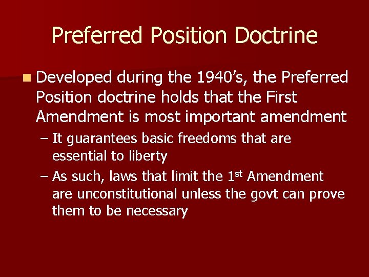 Preferred Position Doctrine n Developed during the 1940’s, the Preferred Position doctrine holds that