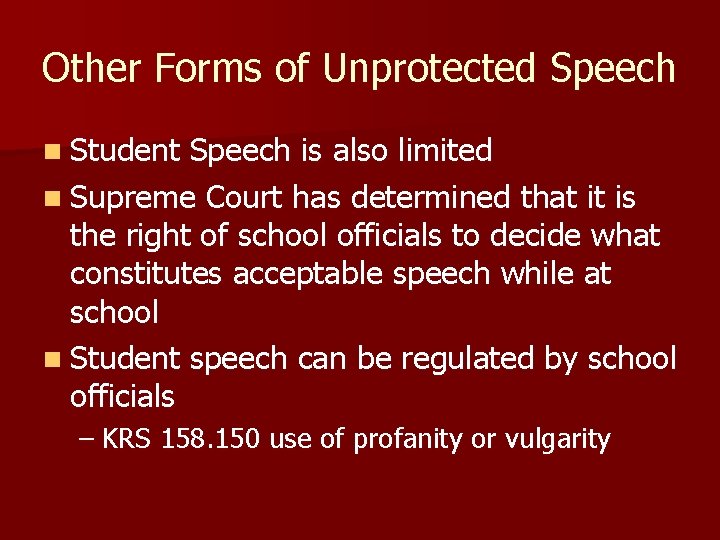 Other Forms of Unprotected Speech n Student Speech is also limited n Supreme Court