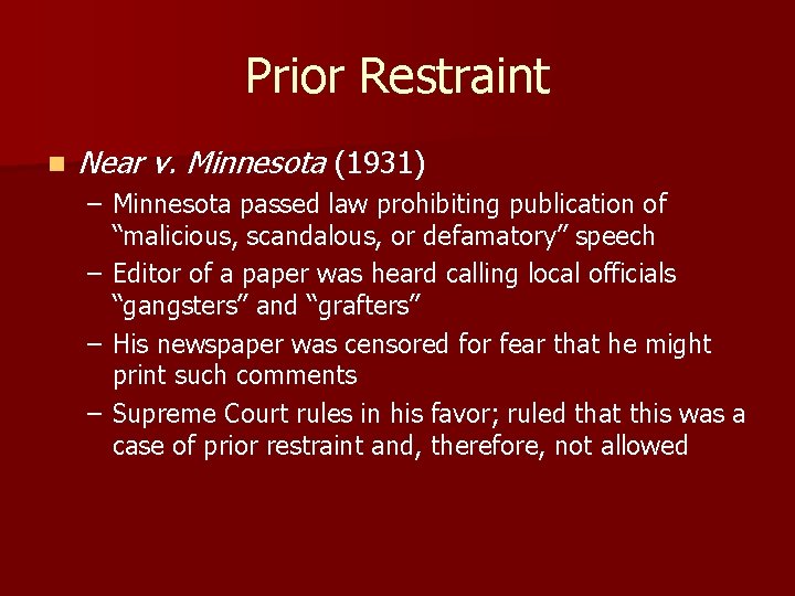 Prior Restraint n Near v. Minnesota (1931) – Minnesota passed law prohibiting publication of
