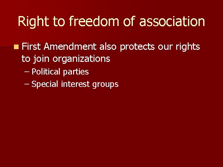 Right to freedom of association n First Amendment also protects our rights to join