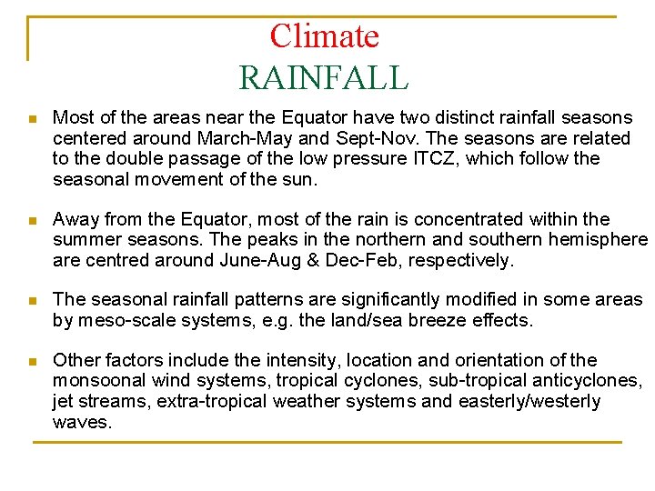 Climate RAINFALL n Most of the areas near the Equator have two distinct rainfall