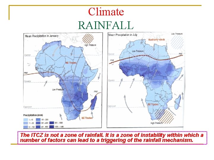 Climate RAINFALL The ITCZ is not a zone of rainfall. It is a zone