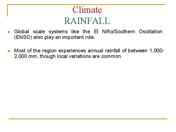 Climate RAINFALL n Global scale systems like the El Niño/Southern Oscillation (ENSO) also play