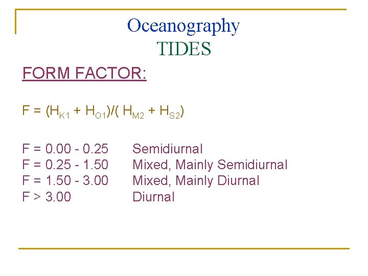 Oceanography TIDES FORM FACTOR: F = (HK 1 + HO 1)/( HM 2 +