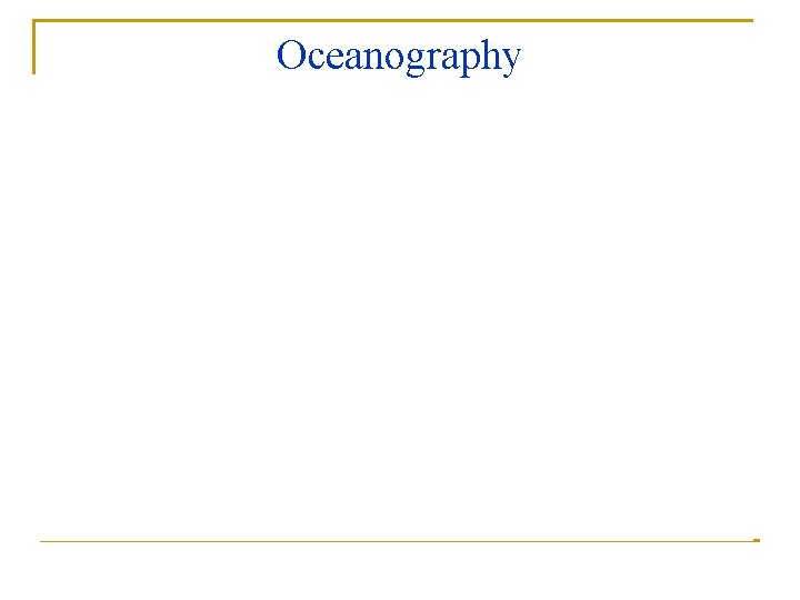 Oceanography TIDES Mixed, Mainly Semidiurnal F = 0. 35 