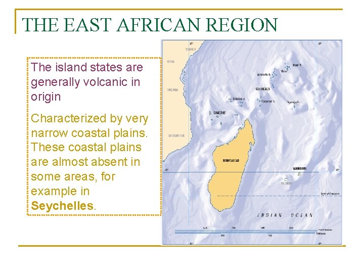 THE EAST AFRICAN REGION The island states are generally volcanic in origin Characterized by