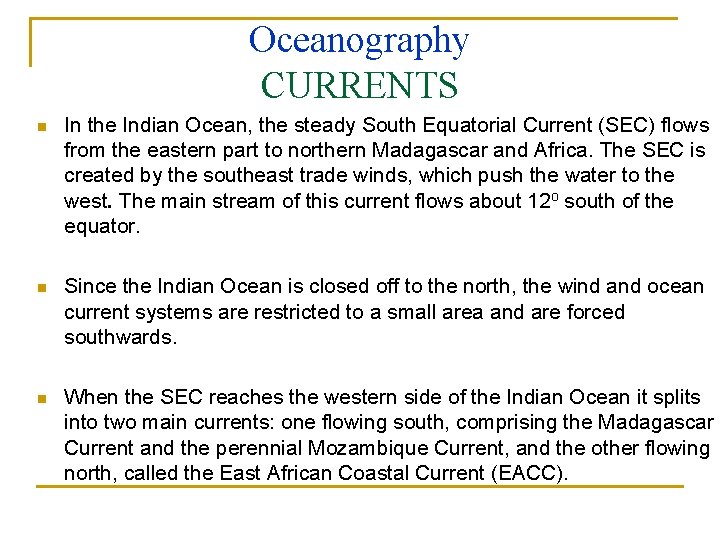 Oceanography CURRENTS n In the Indian Ocean, the steady South Equatorial Current (SEC) flows