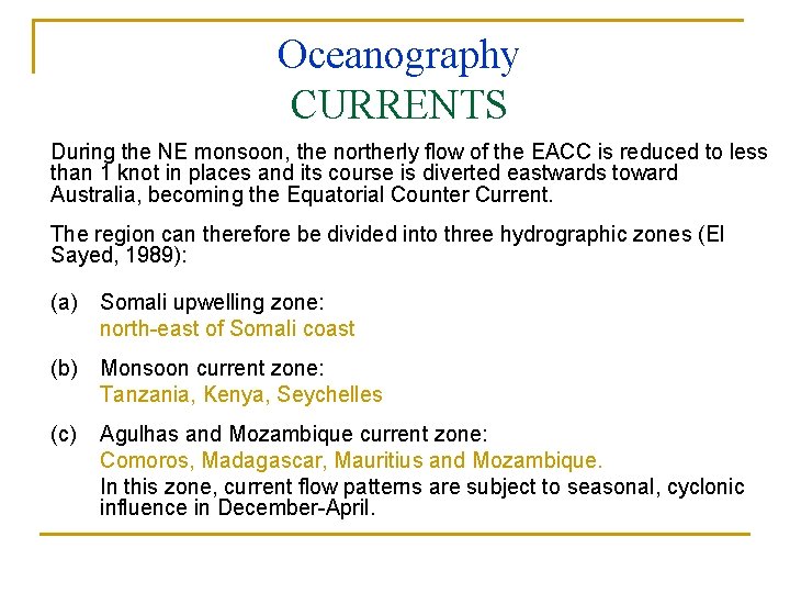 Oceanography CURRENTS During the NE monsoon, the northerly flow of the EACC is reduced