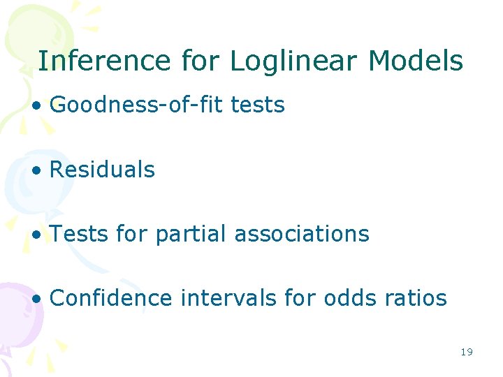Inference for Loglinear Models • Goodness-of-fit tests • Residuals • Tests for partial associations