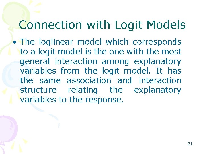 Connection with Logit Models • The loglinear model which corresponds to a logit model