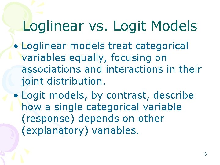 Loglinear vs. Logit Models • Loglinear models treat categorical variables equally, focusing on associations