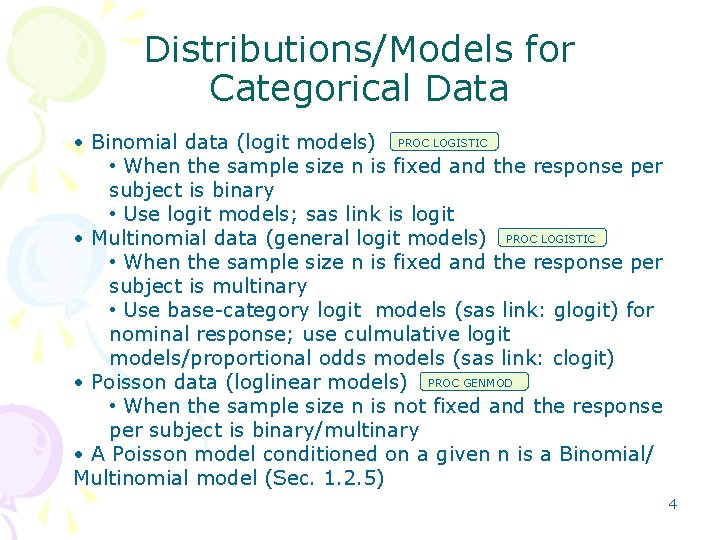 Distributions/Models for Categorical Data • Binomial data (logit models) PROC LOGISTIC • When the