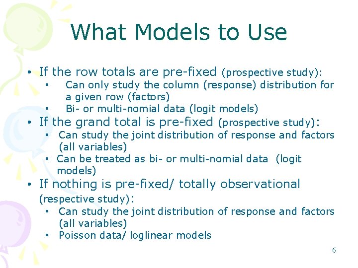 What Models to Use • If the row totals are pre-fixed (prospective study): Can