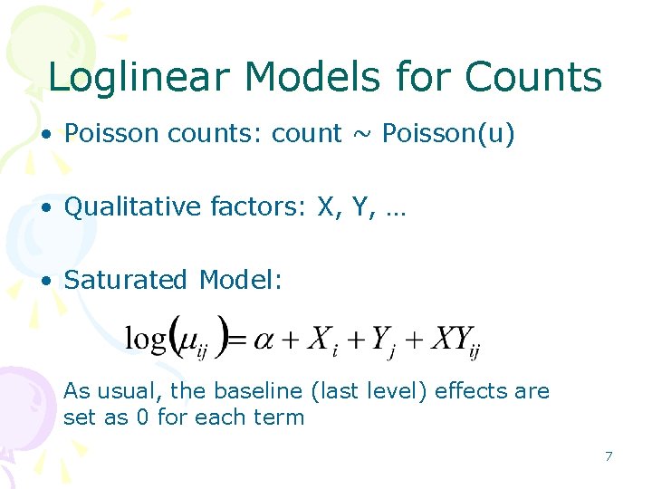 Loglinear Models for Counts • Poisson counts: count ~ Poisson(u) • Qualitative factors: X,