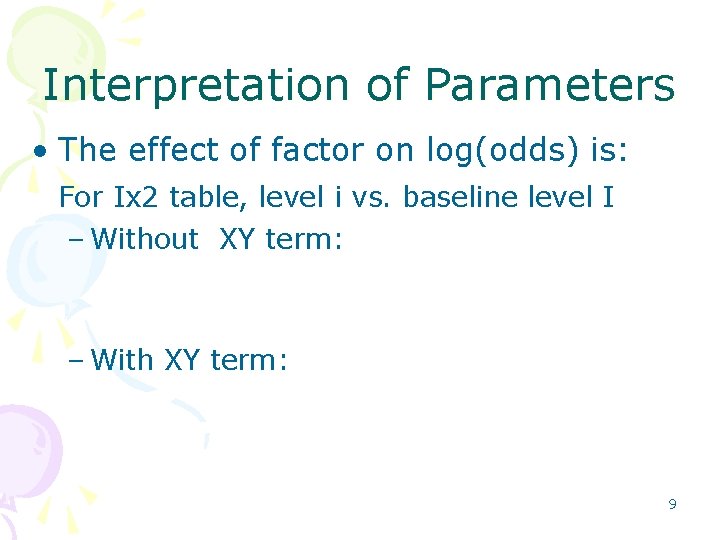 Interpretation of Parameters • The effect of factor on log(odds) is: For Ix 2