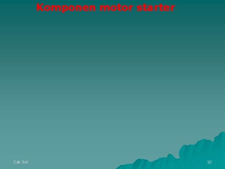 Komponen motor starter Cak Sol 10 Komponen motor starter Cak Sol 10