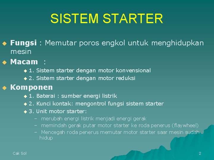 SISTEM STARTER u u Fungsi : Memutar poros engkol untuk menghidupkan mesin Macam : SISTEM STARTER u u Fungsi : Memutar poros engkol untuk menghidupkan mesin Macam :
