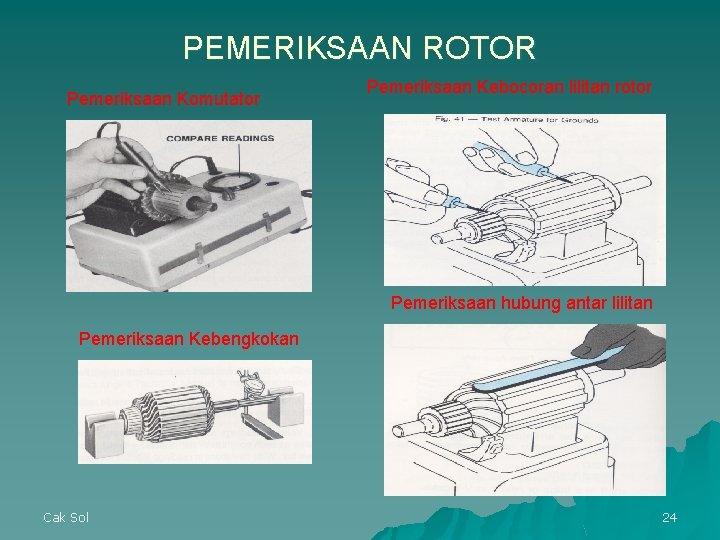 PEMERIKSAAN ROTOR Pemeriksaan Komutator Pemeriksaan Kebocoran lilitan rotor Pemeriksaan hubung antar lilitan Pemeriksaan Kebengkokan PEMERIKSAAN ROTOR Pemeriksaan Komutator Pemeriksaan Kebocoran lilitan rotor Pemeriksaan hubung antar lilitan Pemeriksaan Kebengkokan