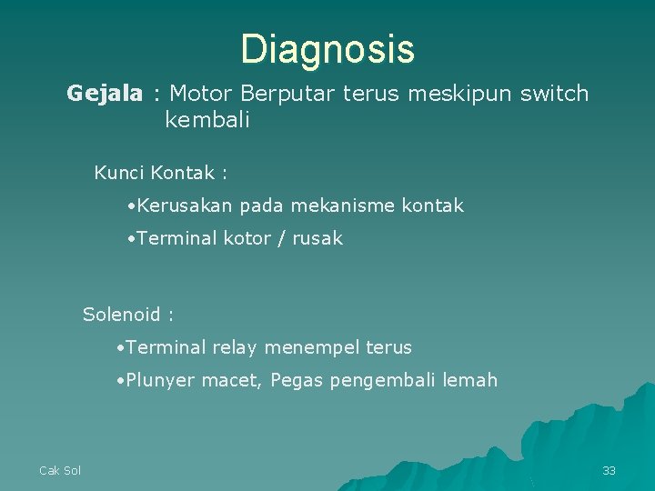 Diagnosis Gejala : Motor Berputar terus meskipun switch kembali Kunci Kontak : • Kerusakan Diagnosis Gejala : Motor Berputar terus meskipun switch kembali Kunci Kontak : • Kerusakan