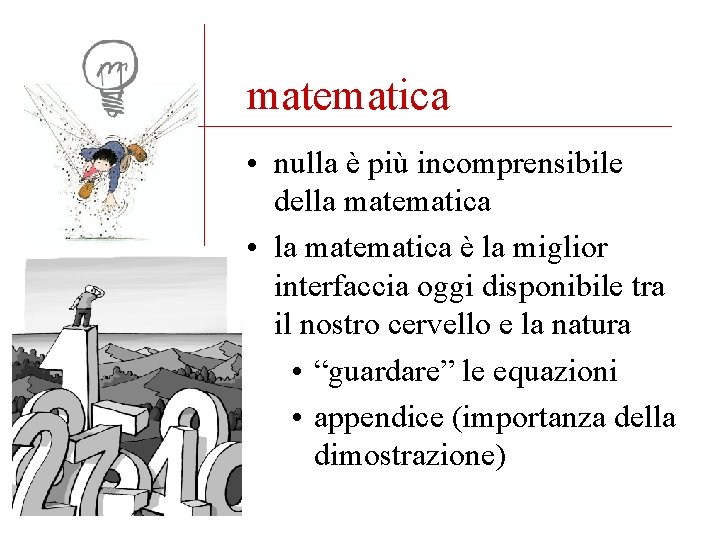 matematica • nulla è più incomprensibile della matematica • la matematica è la miglior
