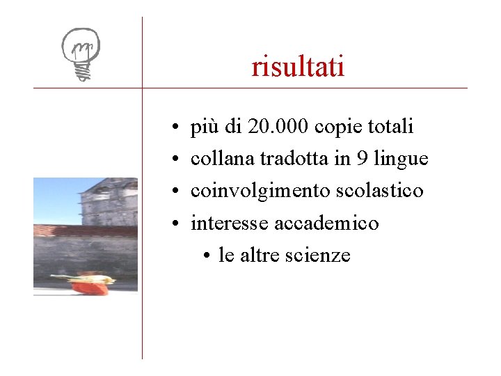 risultati • • più di 20. 000 copie totali collana tradotta in 9 lingue
