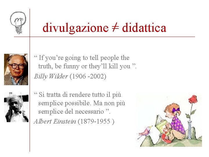 divulgazione = didattica “ If you’re going to tell people the truth, be funny