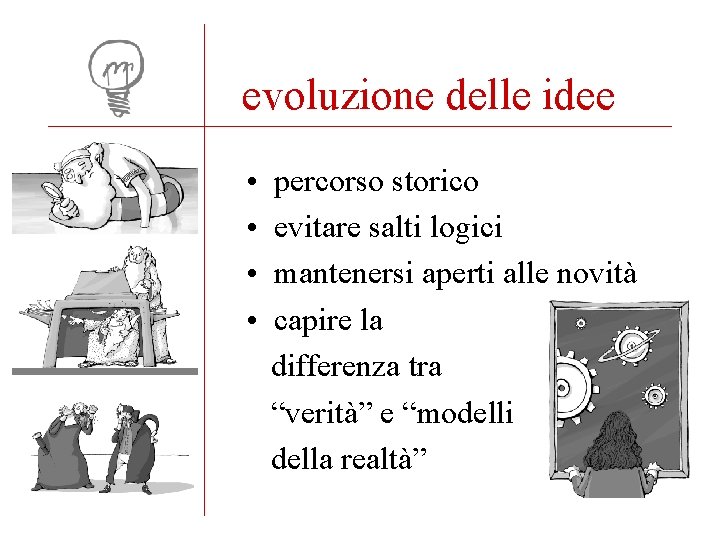 evoluzione delle idee • • percorso storico evitare salti logici mantenersi aperti alle novità
