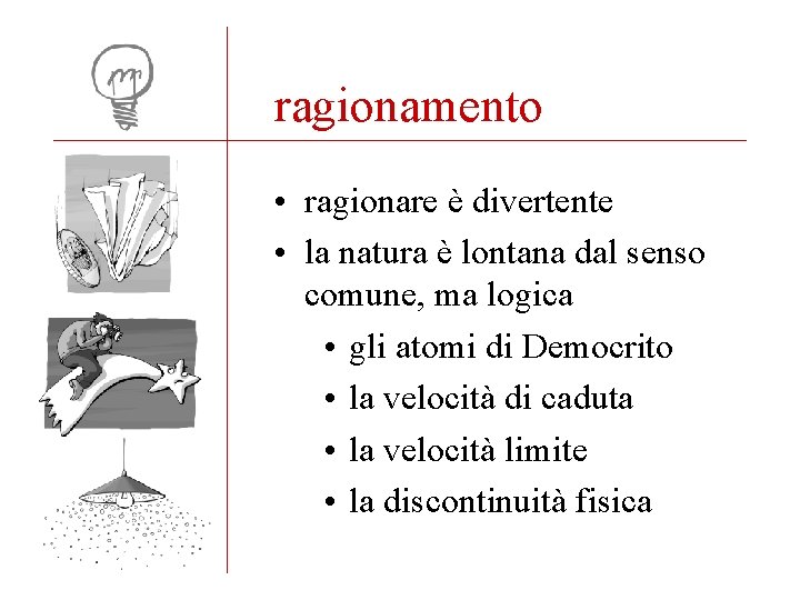 ragionamento • ragionare è divertente • la natura è lontana dal senso comune, ma