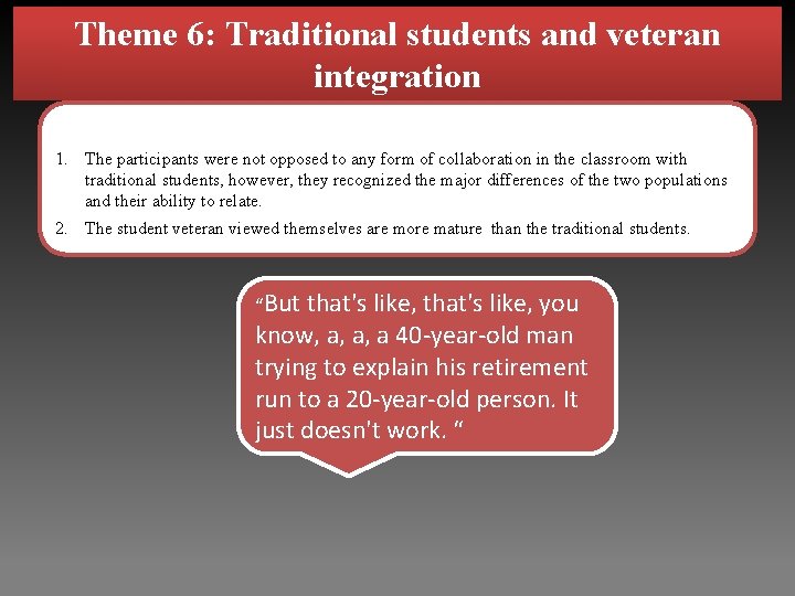 Theme 6: Traditional students and veteran integration 1. The participants were not opposed to