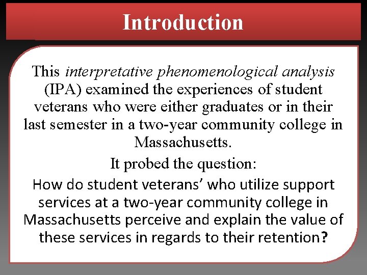 Introduction This interpretative phenomenological analysis (IPA) examined the experiences of student veterans who were