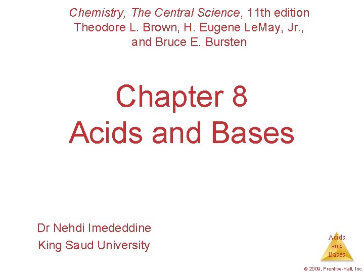 Chemistry, The Central Science, 11 th edition Theodore L. Brown, H. Eugene Le. May,