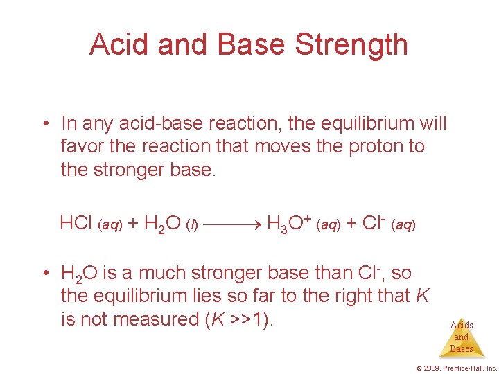 Acid and Base Strength • In any acid-base reaction, the equilibrium will favor the