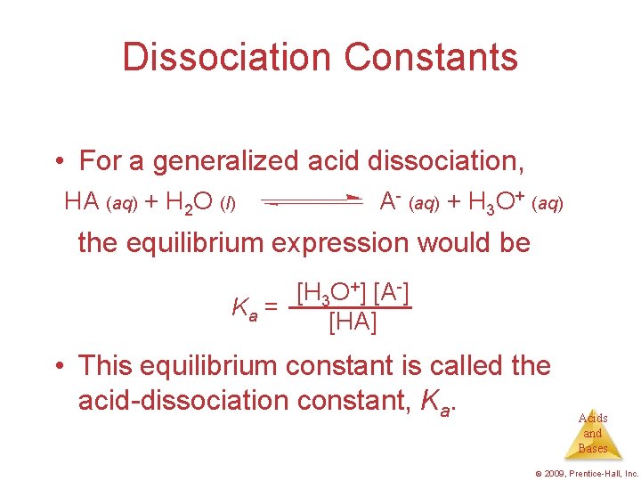 Dissociation Constants • For a generalized acid dissociation, HA (aq) + H 2 O