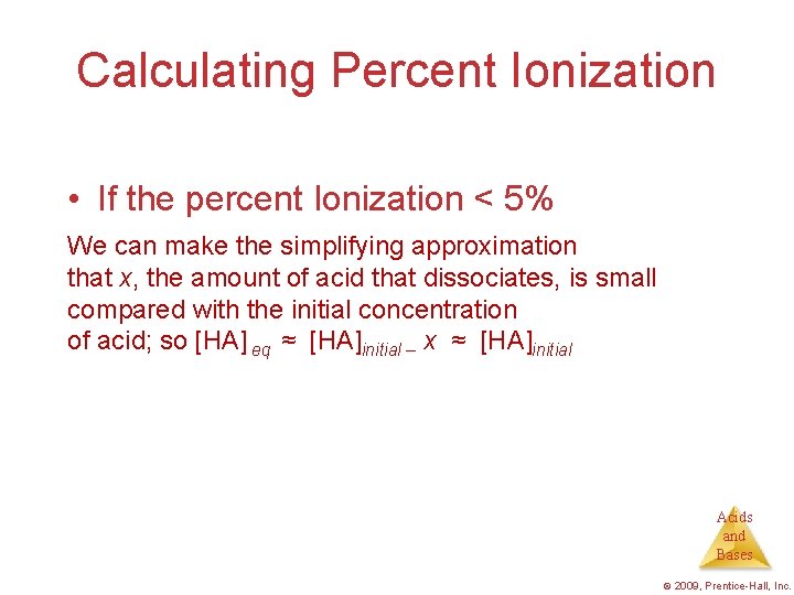 Calculating Percent Ionization • If the percent Ionization < 5% We can make the