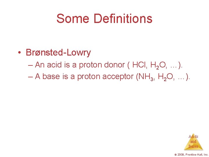 Some Definitions • Brønsted-Lowry – An acid is a proton donor ( HCl, H