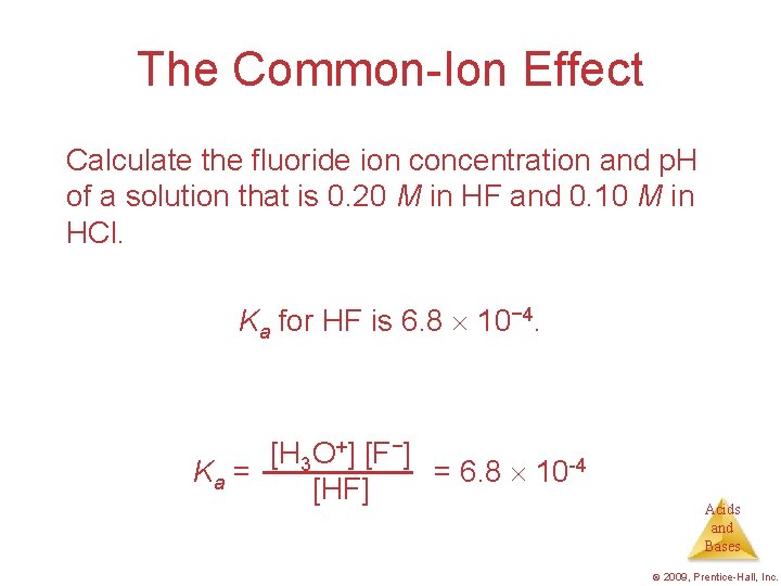 The Common-Ion Effect Calculate the fluoride ion concentration and p. H of a solution