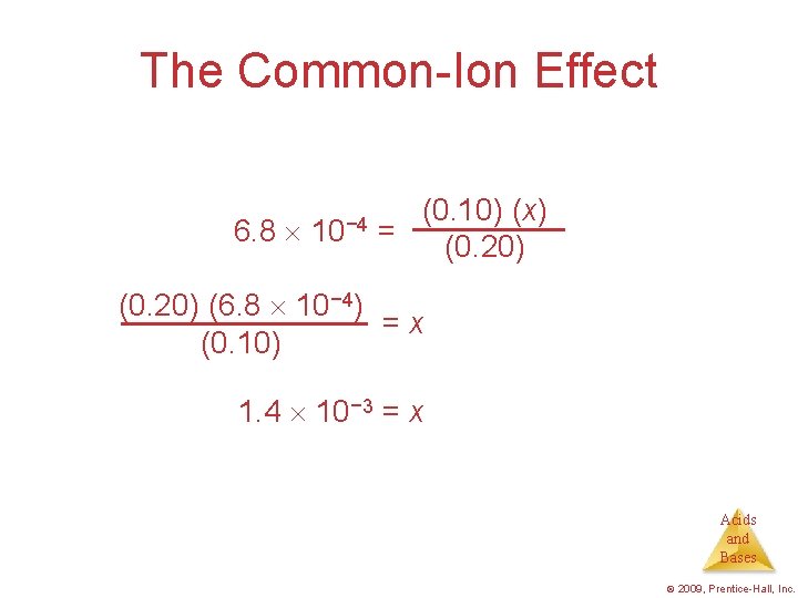 The Common-Ion Effect 6. 8 10− 4 (0. 10) (x) = (0. 20) (6.