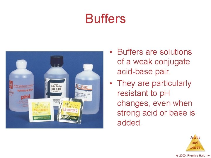 Buffers • Buffers are solutions of a weak conjugate acid-base pair. • They are