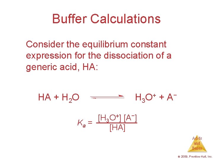 Buffer Calculations Consider the equilibrium constant expression for the dissociation of a generic acid,