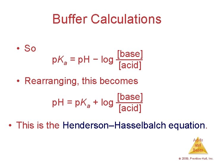 Buffer Calculations • So [base] p. Ka = p. H − log [acid] •