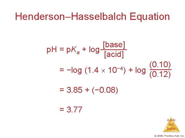 Henderson–Hasselbalch Equation [base] p. H = p. Ka + log [acid] p. H =