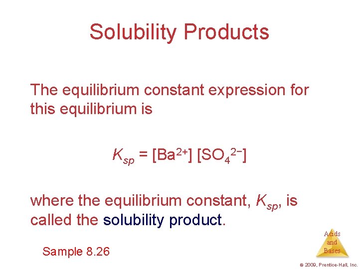 Solubility Products The equilibrium constant expression for this equilibrium is Ksp = [Ba 2+]