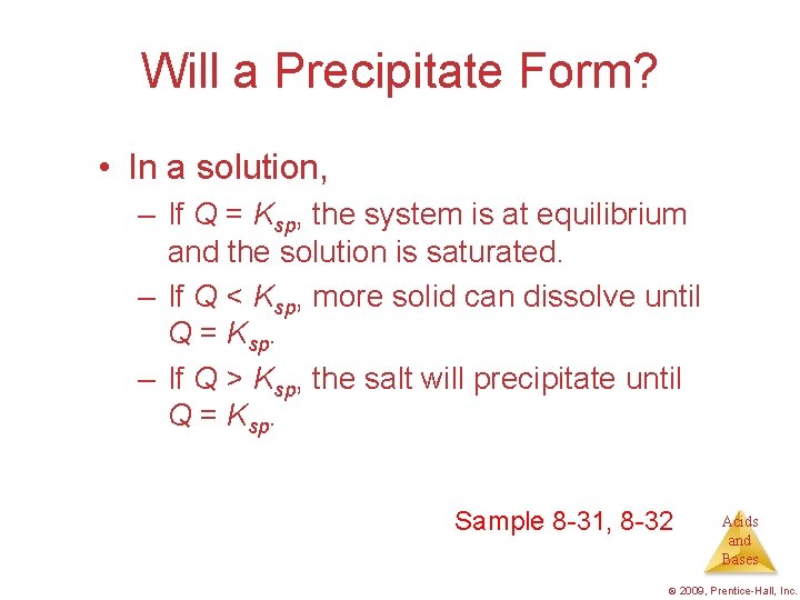 Will a Precipitate Form? • In a solution, – If Q = Ksp, the