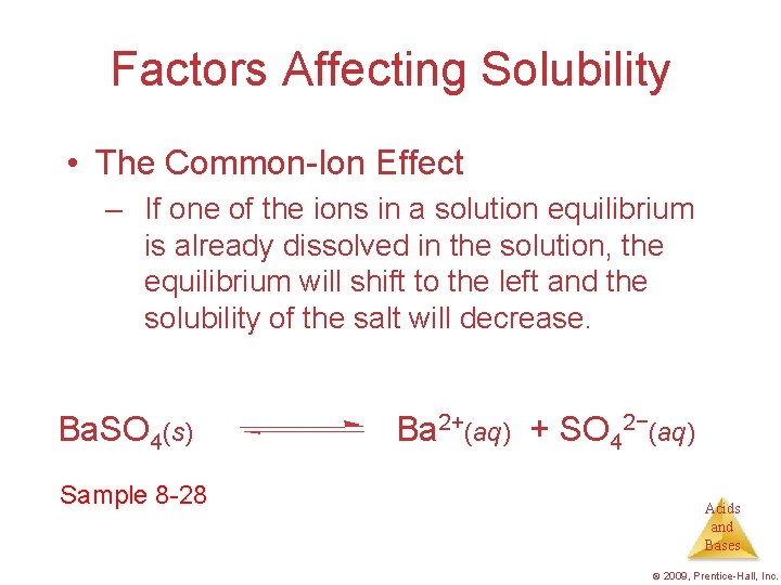 Factors Affecting Solubility • The Common-Ion Effect – If one of the ions in