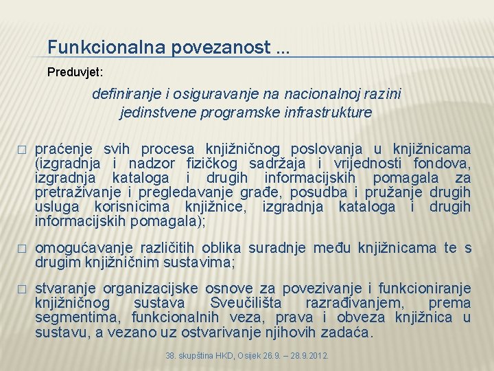 Funkcionalna povezanost. . . Preduvjet: definiranje i osiguravanje na nacionalnoj razini jedinstvene programske infrastrukture