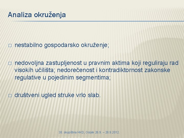 Analiza okruženja � nestabilno gospodarsko okruženje; � nedovoljna zastupljenost u pravnim aktima koji reguliraju