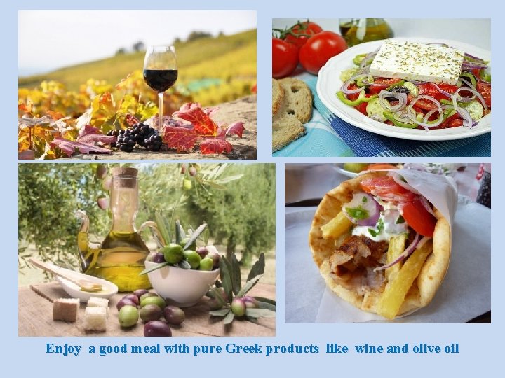 Enjoy a good meal with pure Greek products like wine and olive oil 