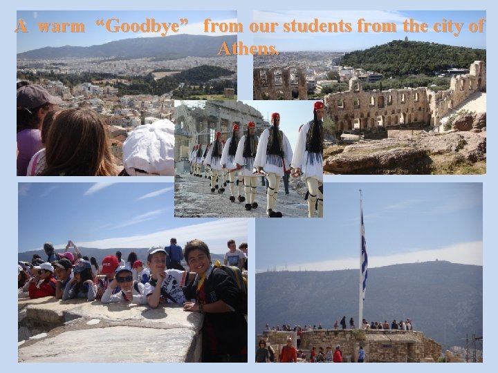 A warm “Goodbye” from our students from the city of Athens. 